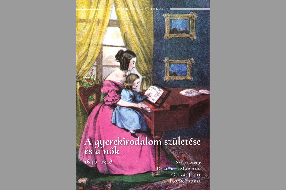 Megjelent A gyerekirodalom születése és a nők (1840–1918) című tanulmánykötet