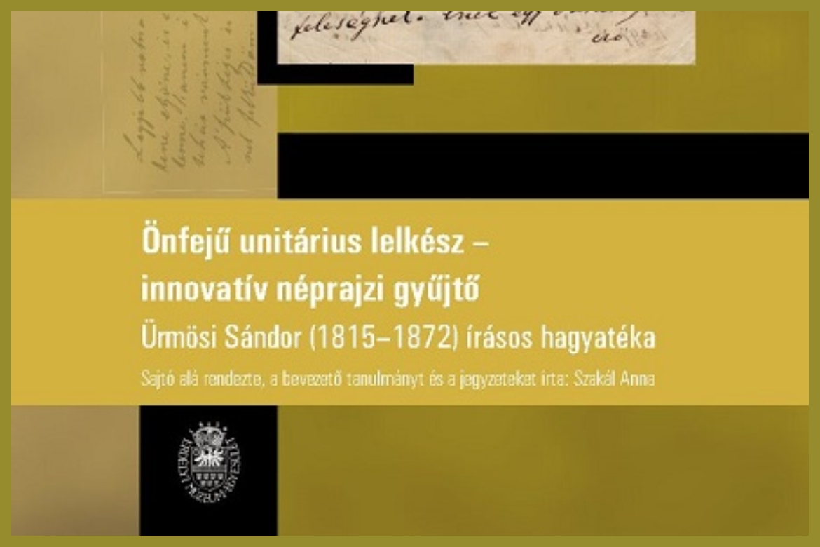 Ürmösi Sándor unitárius lelkész és népköltési gyűjtő írásos hagyatéka: Könyvbemutató