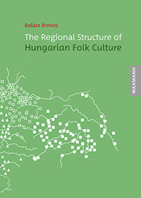 Balázs Borsos: The Regional Structure of Hungarian Folk Culture