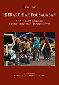 Könyvbemutató: Hierarchiák fogságában (Kelet- és közép-európai nők a globális idősgondozói ellátórendszerben)