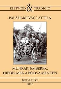Paládi-Kovács Attila: Munkák, emberek, hiedelmek a Bódva mentén.